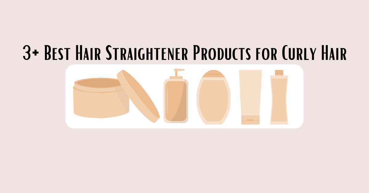 Best Hair Straightener Products for Curly Hair